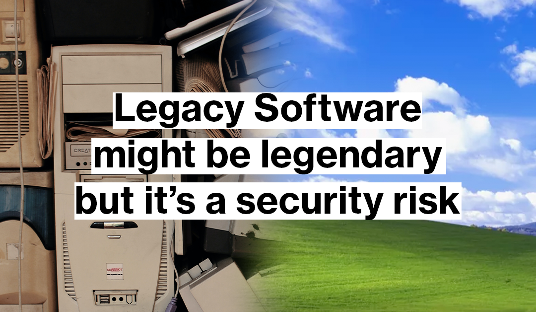 Why Legacy Software Is a Security Risk